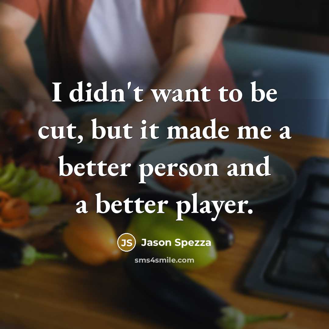 “I didn't want to be cut, but it made me…” quote by Jason Spezza