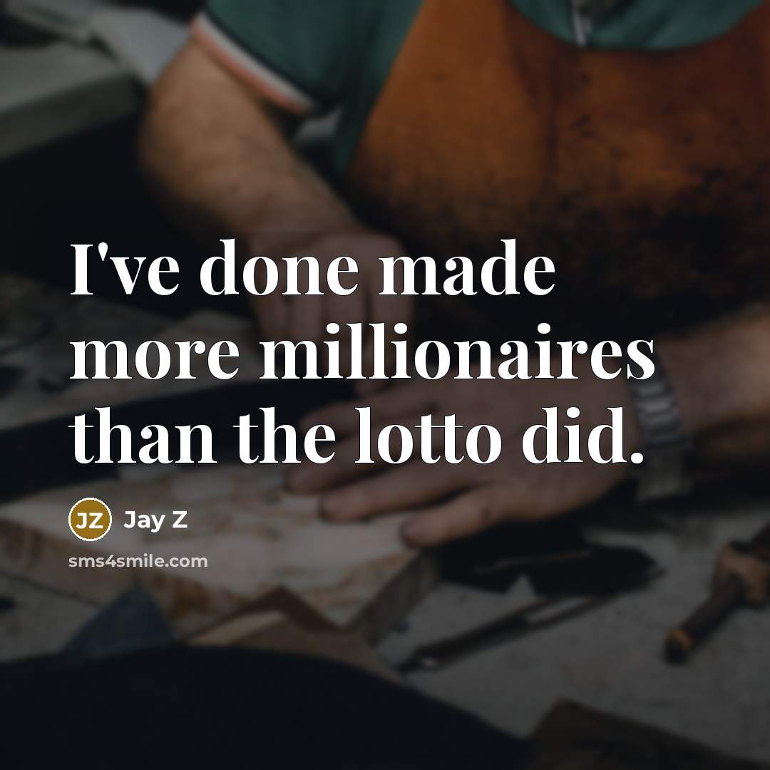 “I've done made more millionaires than the lotto did.…” quote by Jay Z