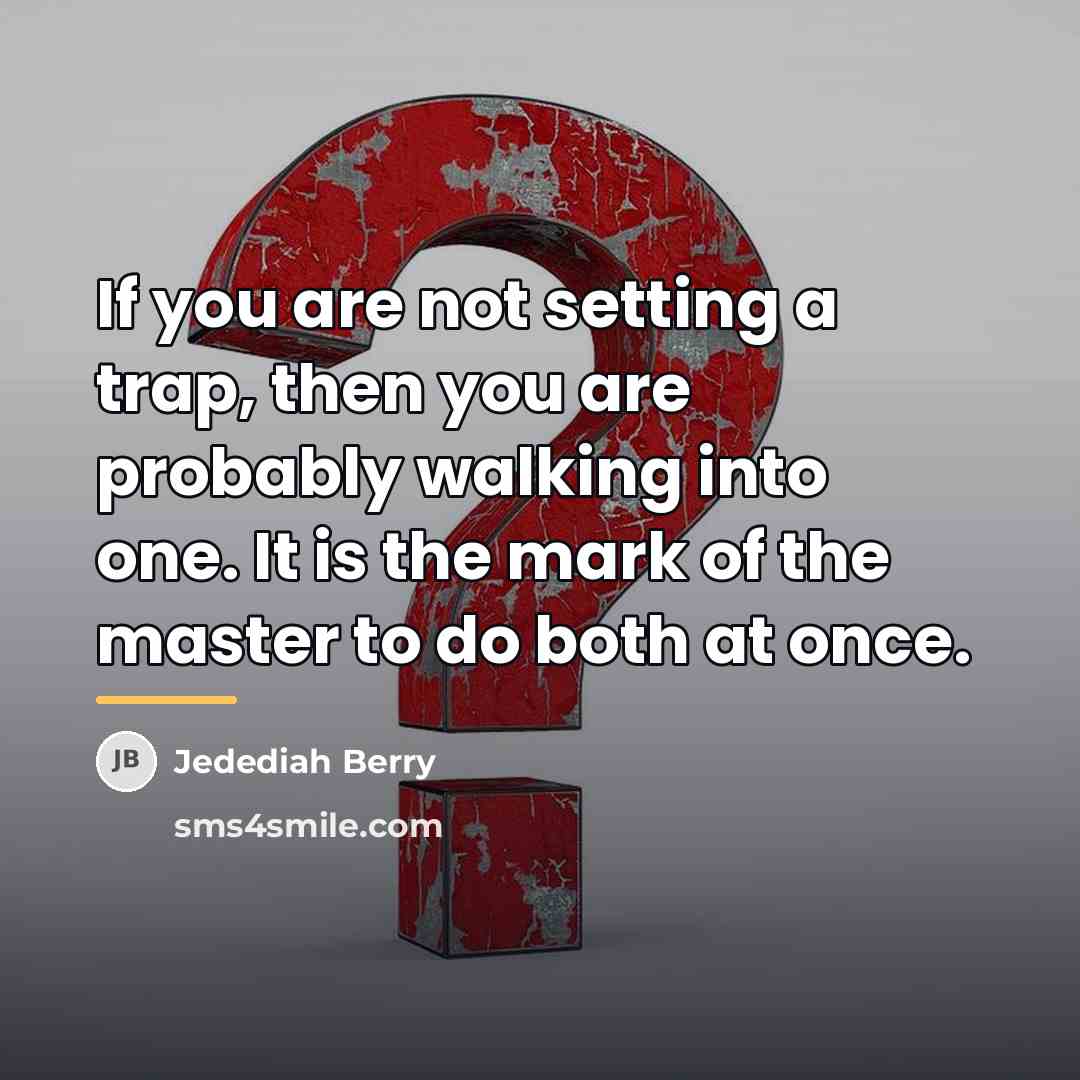 “If you are not setting a trap, then you are…” quote by Jedediah Berry