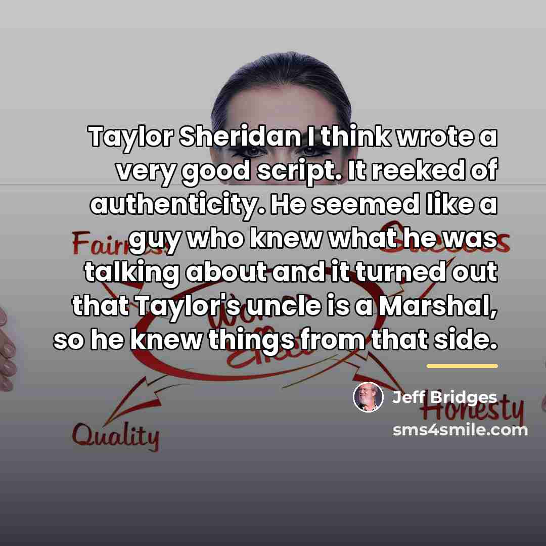“Taylor Sheridan I think wrote a very good script. It…” quote by Jeff Bridges