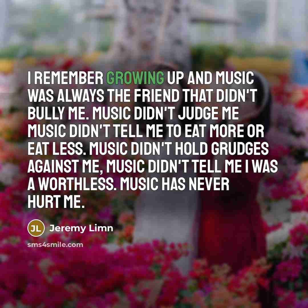 “I remember growing up and music was always the friend…” quote by Jeremy Limn