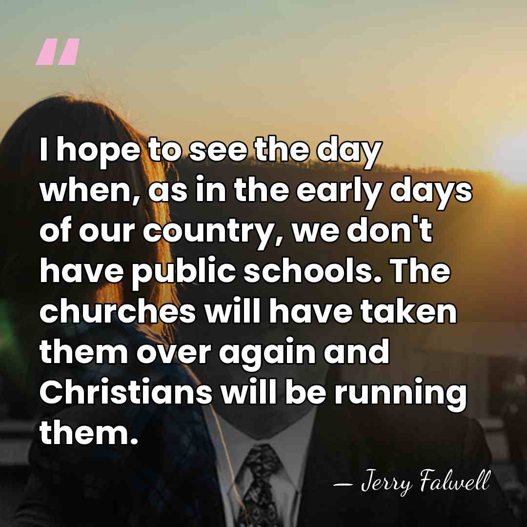 I hope to see the day when, as in the early days&hellip; - Jerry Falwell