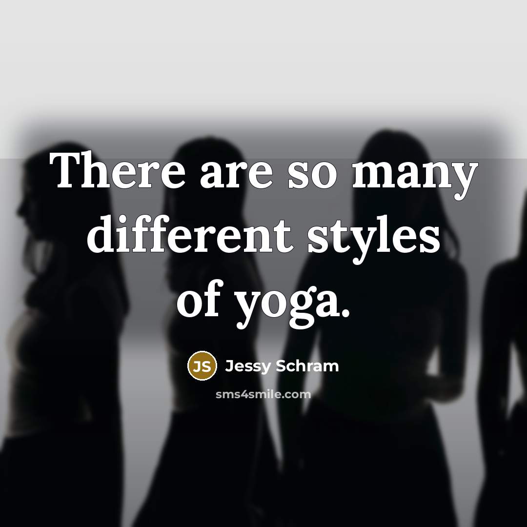 “There are so many different styles of yoga.…” quote by Jessy Schram