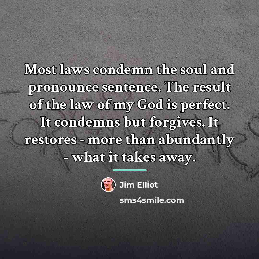 “Most laws condemn the soul and pronounce sentence. The result…” quote by Jim Elliot