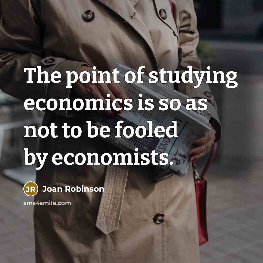 “The point of studying economics is so as not to…” quote by Joan Robinson