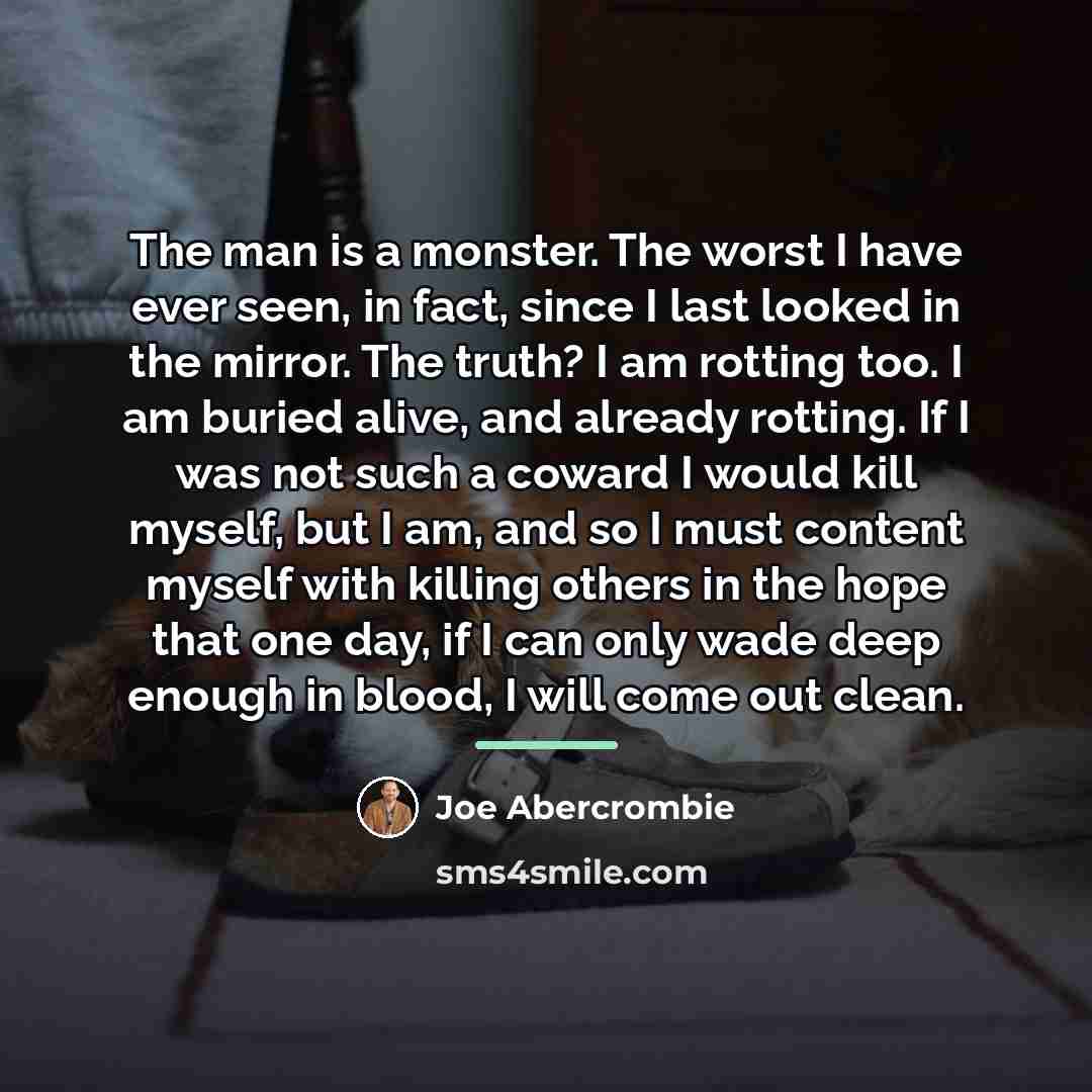 “The man is a monster. The worst I have ever…” quote by Joe Abercrombie