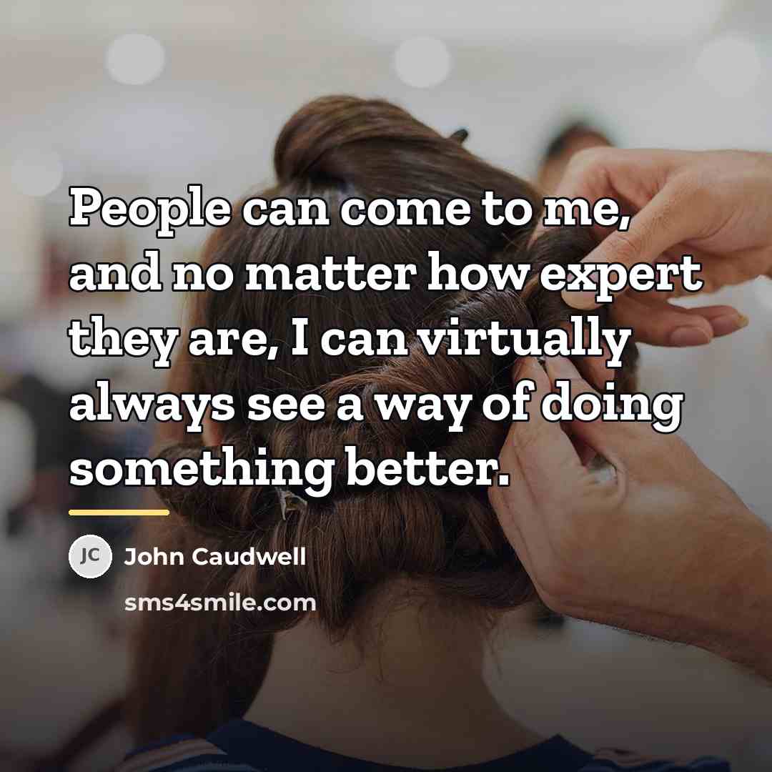 “People can come to me, and no matter how expert…” quote by John Caudwell