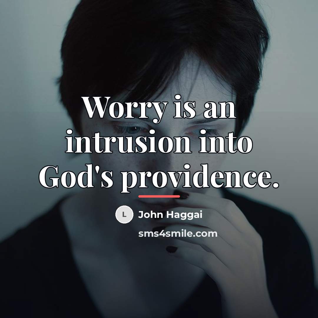 “Worry is an intrusion into God's providence.…” quote by John Haggai