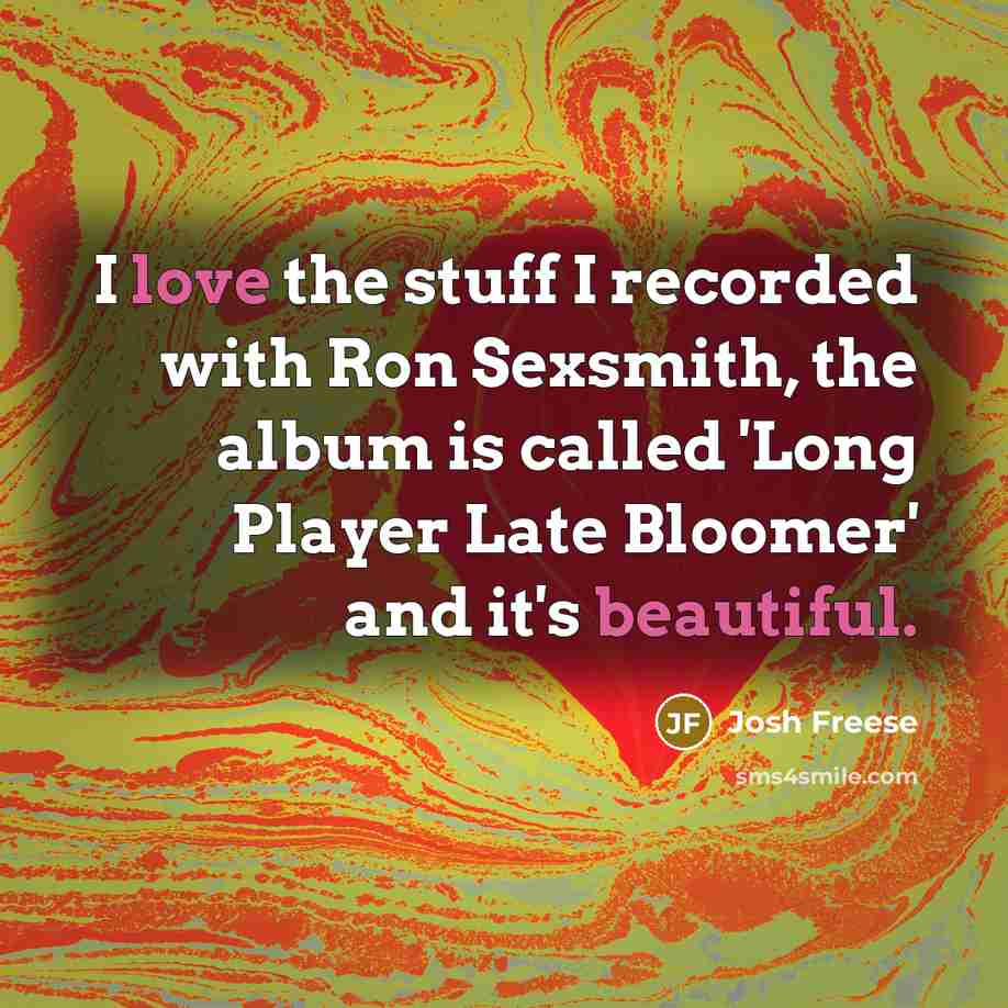 “I love the stuff I recorded with Ron Sexsmith, the album is called 'Long Player Late Bloomer' and it's beautiful.” quote by Josh Freese