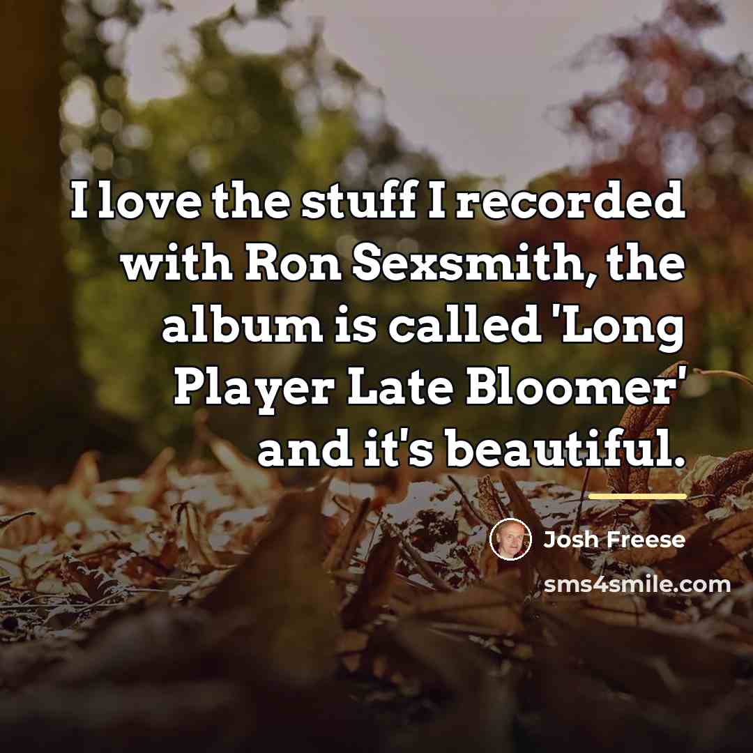 “I love the stuff I recorded with Ron Sexsmith, the…” quote by Josh Freese