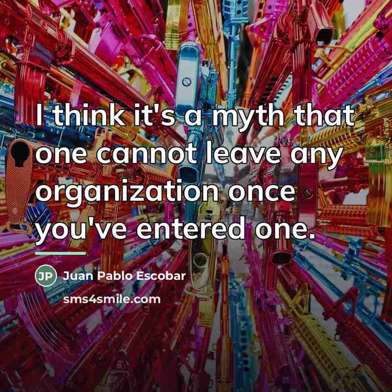 “I think it's a myth that one cannot leave any…” quote by Juan Pablo Escobar