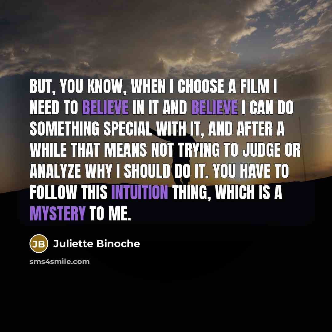 “But, you know, when I choose a film I need…” quote by Juliette Binoche