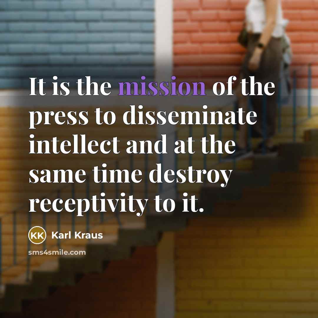 “It is the mission of the press to disseminate intellect…” quote by Karl Kraus