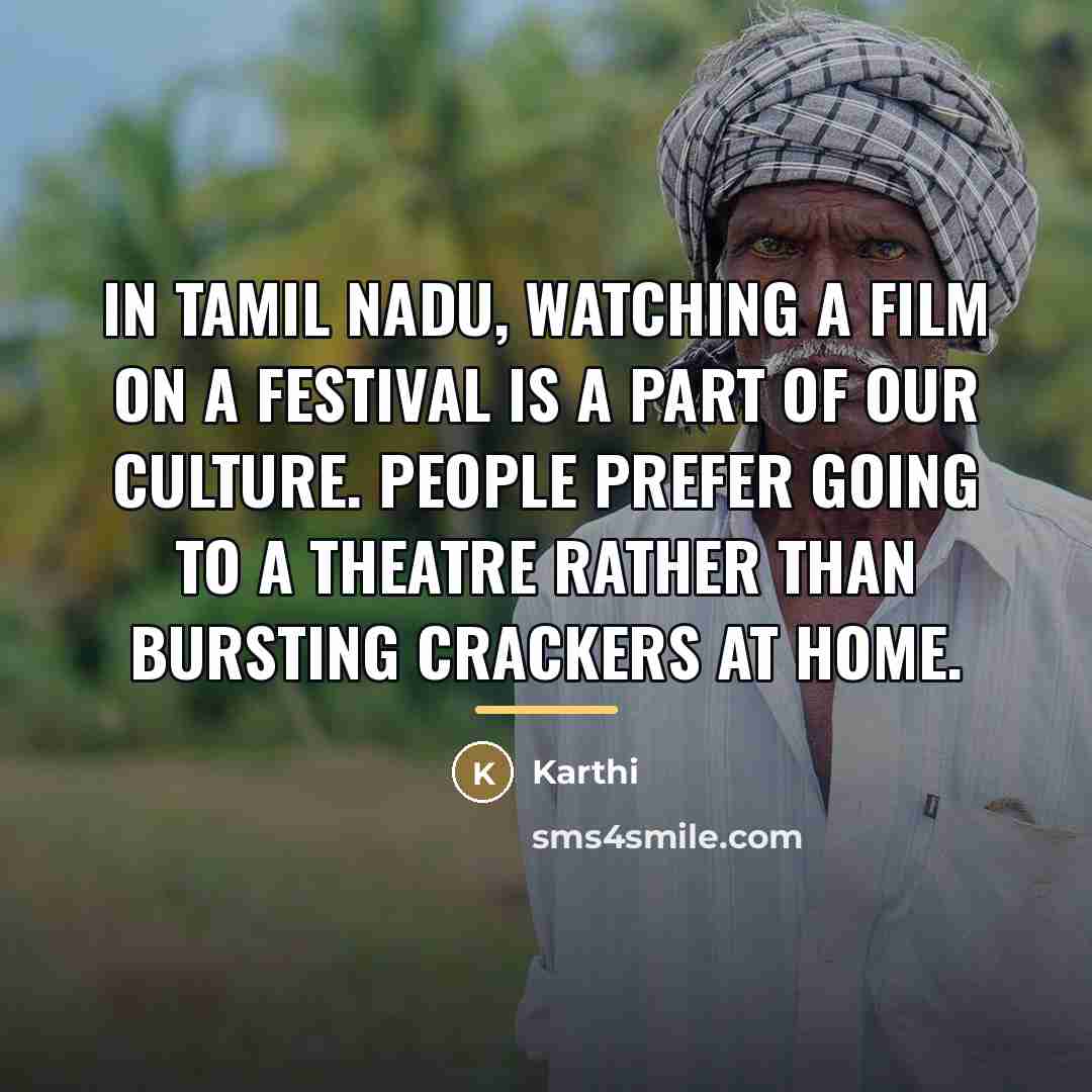“In Tamil Nadu, watching a film on a festival is…” quote by Karthi