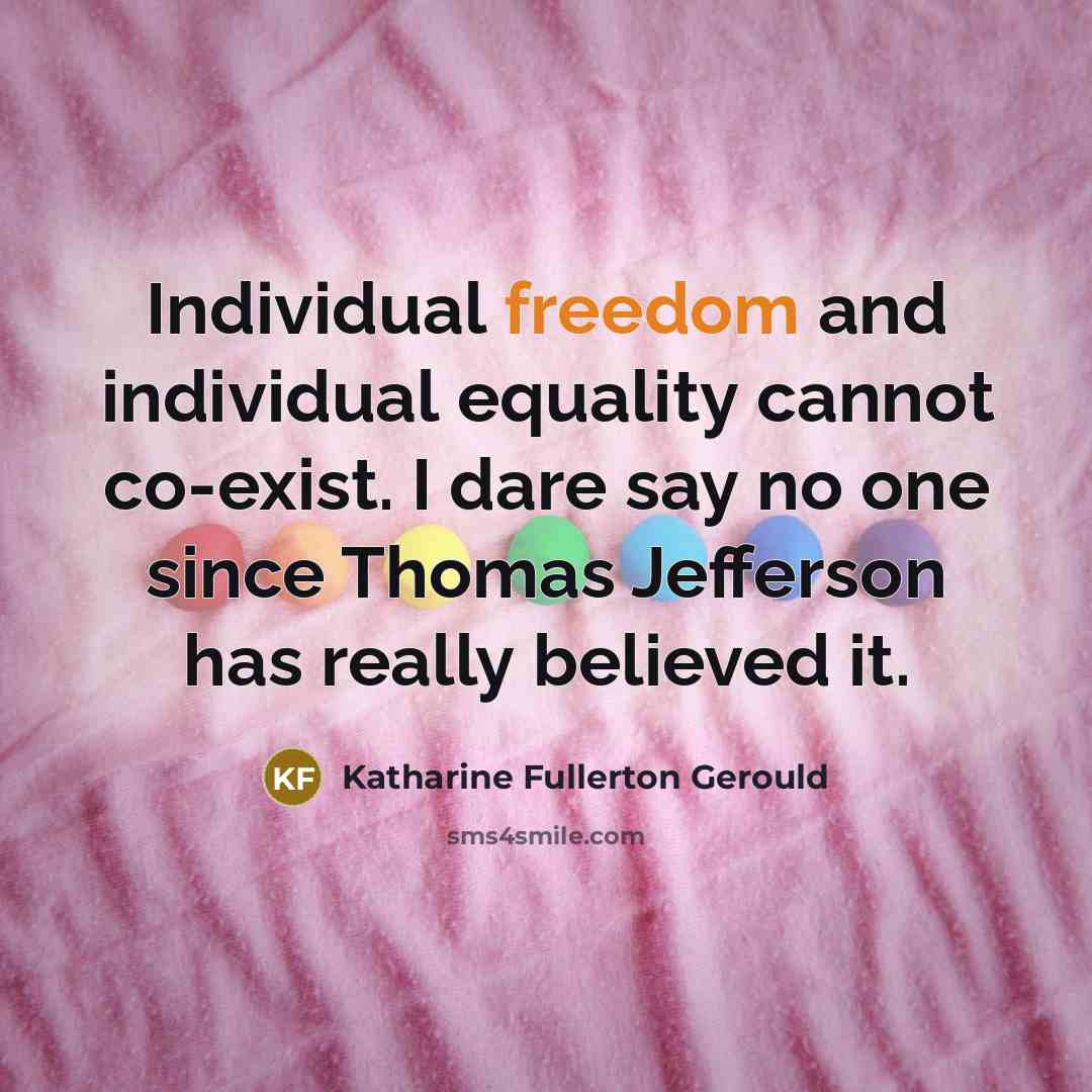“Individual freedom and individual equality cannot co-exist. I dare say…” quote by Katharine Fullerton Gerould