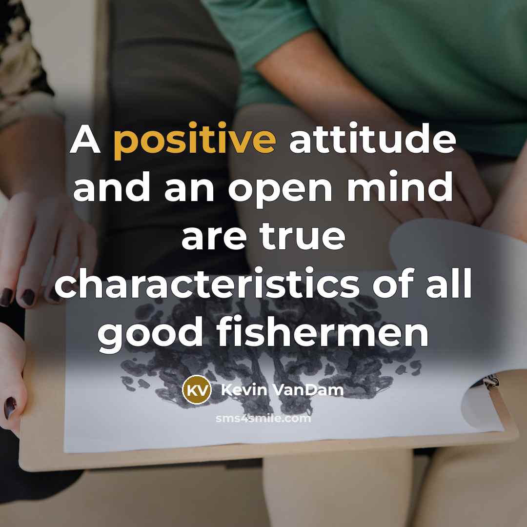 “A positive attitude and an open mind are true characteristics…” quote by Kevin VanDam