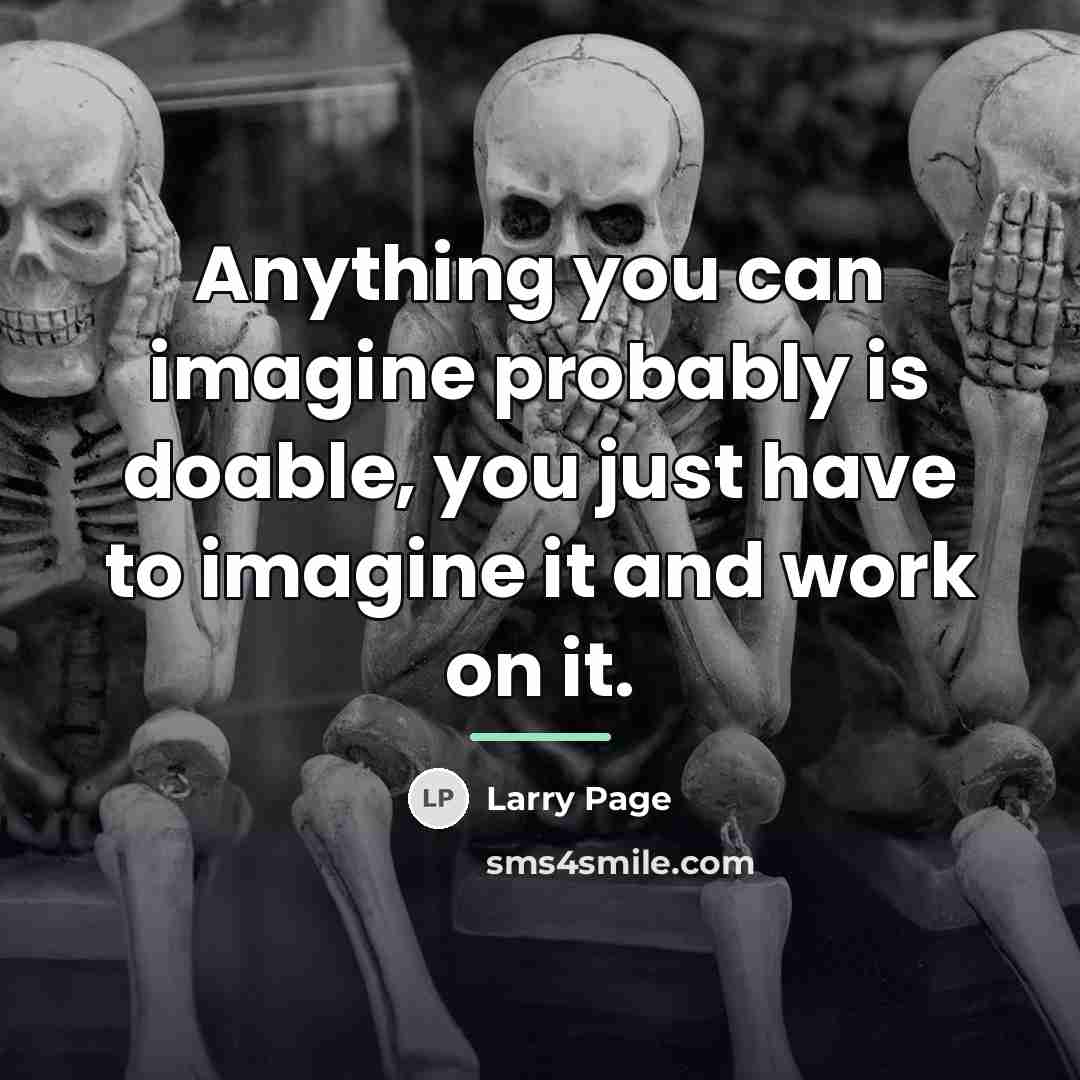 “Anything you can imagine probably is doable, you just have…” quote by Larry Page