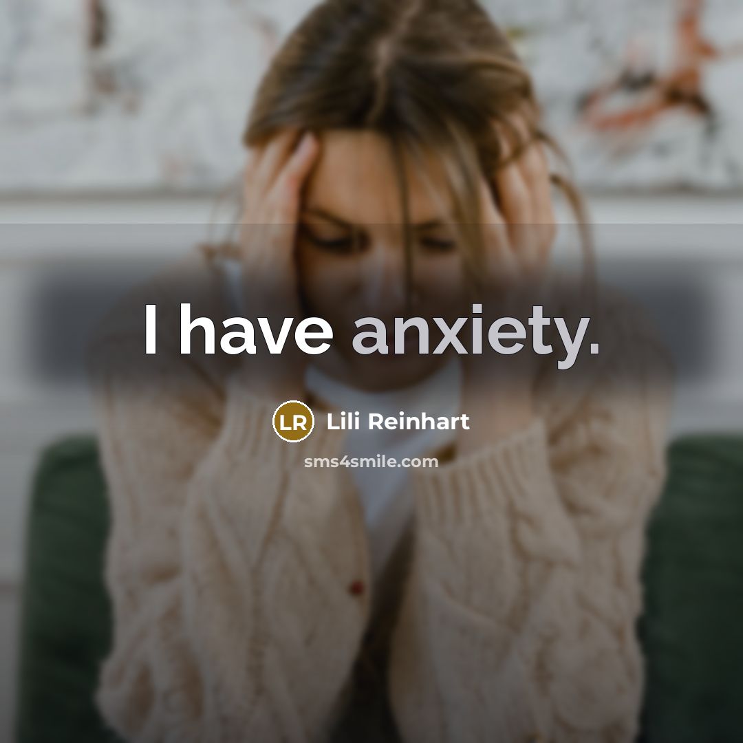 “I have anxiety.…” quote by Lili Reinhart
