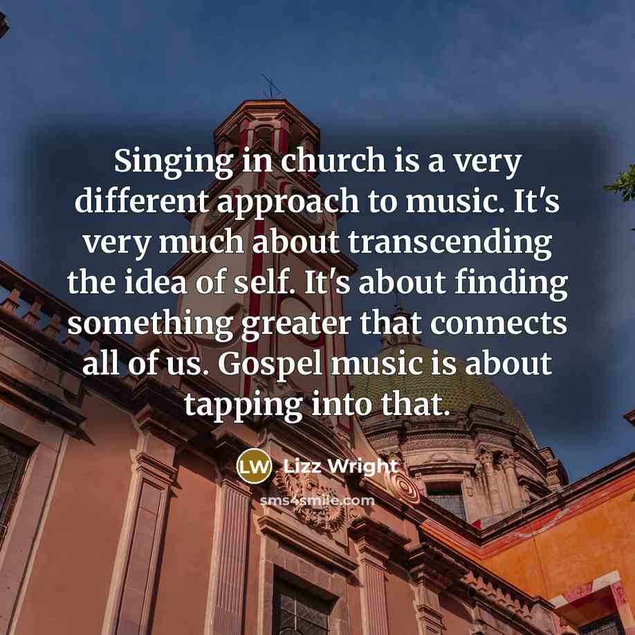 “Singing in church is a very different approach to music.…” quote by Lizz Wright