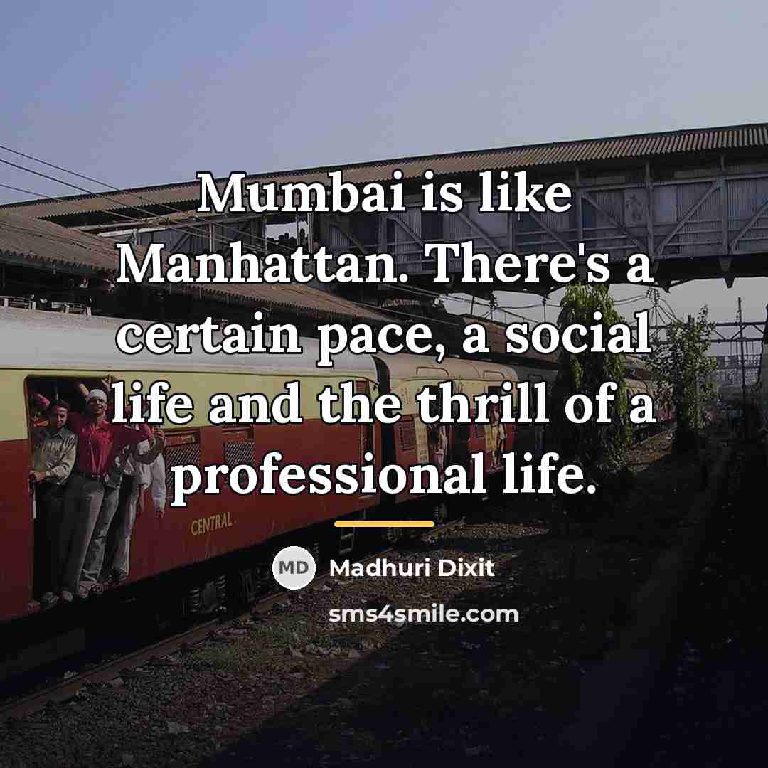“Mumbai is like Manhattan. There's a certain pace, a social…” quote by Madhuri Dixit