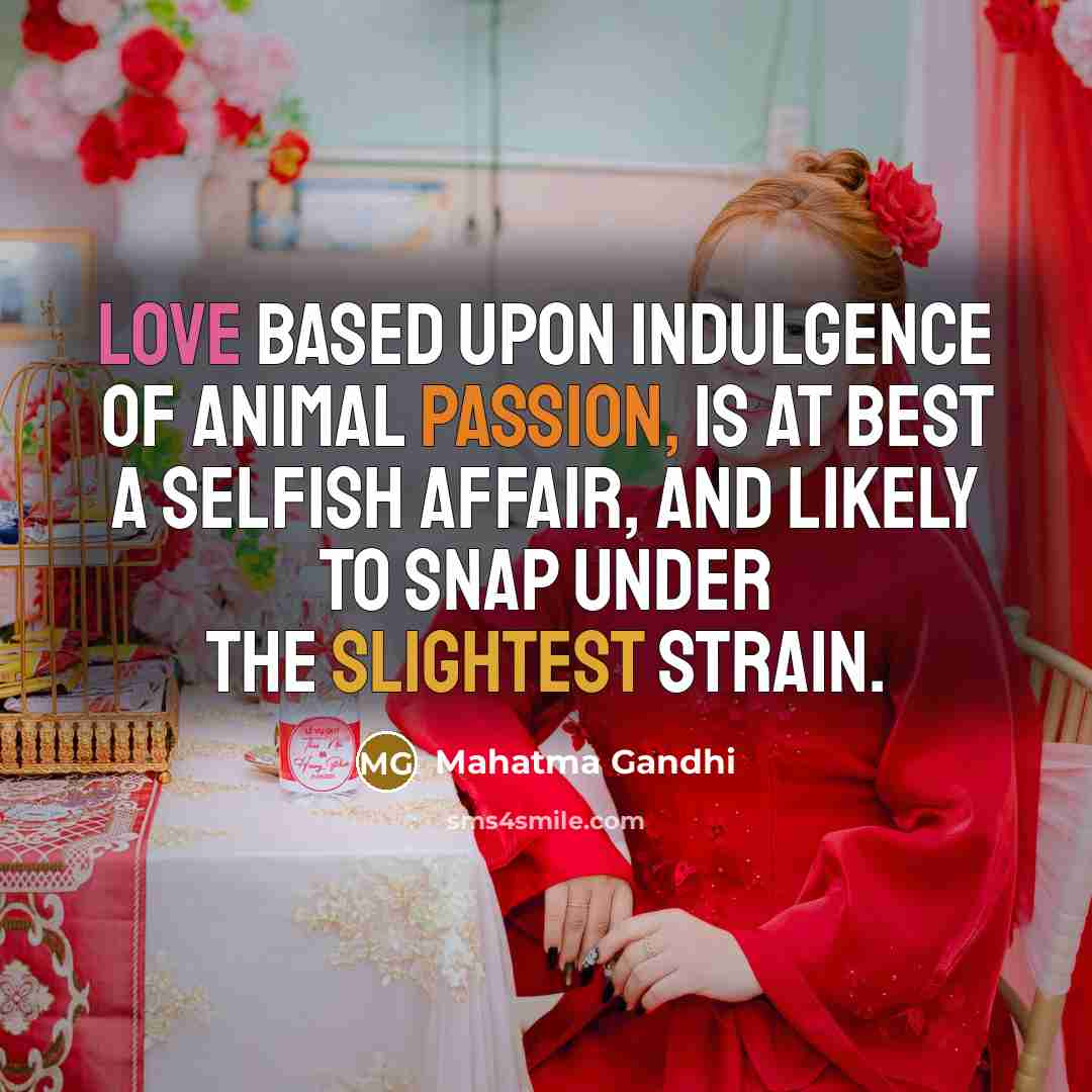 “Love based upon indulgence of animal passion, is at best…” quote by Mahatma Gandhi