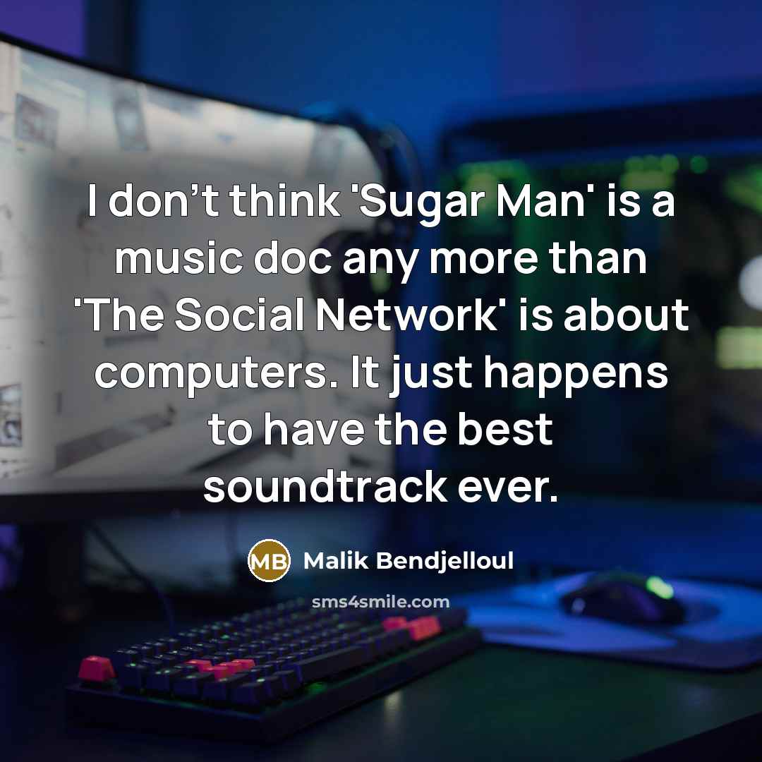 “I don't think 'Sugar Man' is a music doc any…” quote by Malik Bendjelloul