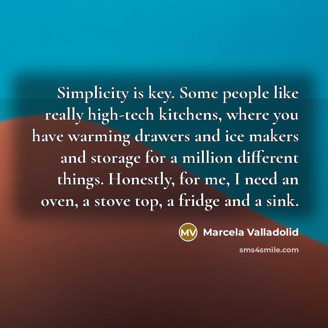 “Simplicity is key. Some people like really high-tech kitchens, where…” quote by Marcela Valladolid