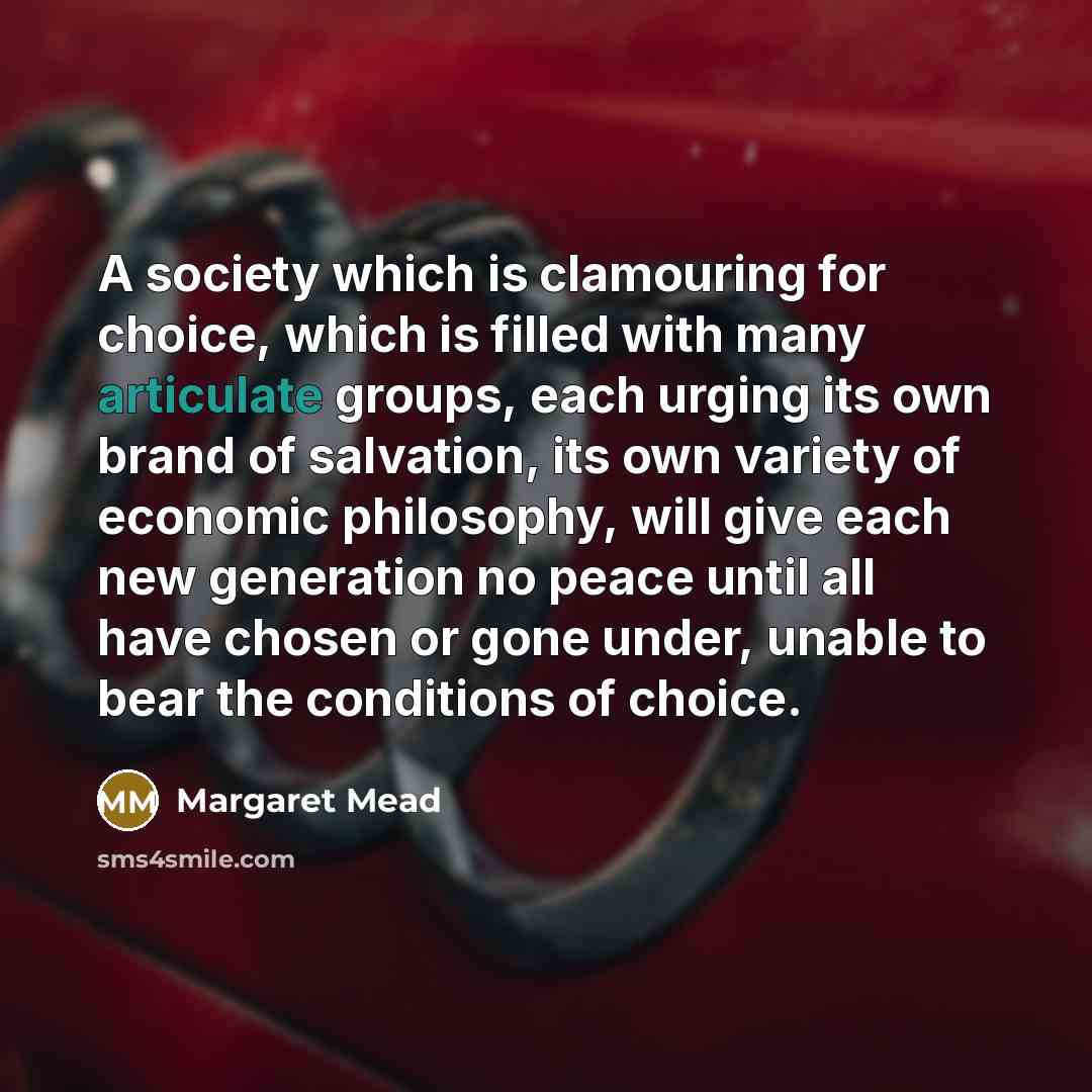 “A society which is clamouring for choice, which is filled…” quote by Margaret Mead