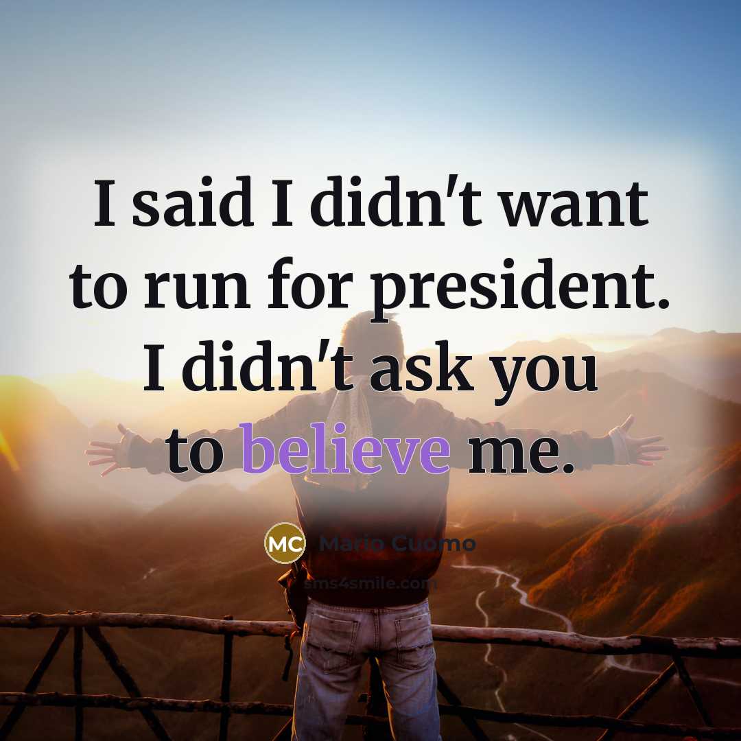 “I said I didn't want to run for president. I…” quote by Mario Cuomo