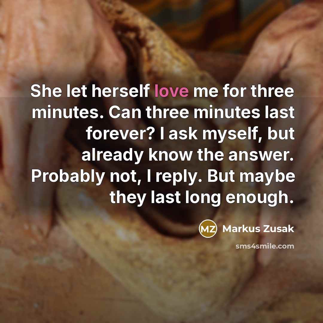 “She let herself love me for three minutes. Can three…” quote by Markus Zusak