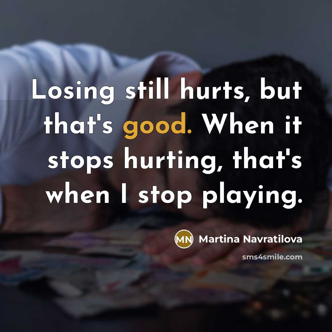 “Losing still hurts, but that's good. When it stops hurting,…” quote by Martina Navratilova