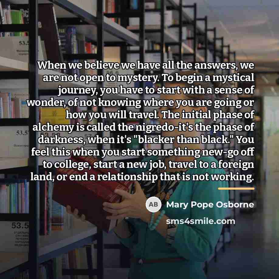 “When we believe we have all the answers, we are…” quote by Mary Pope Osborne