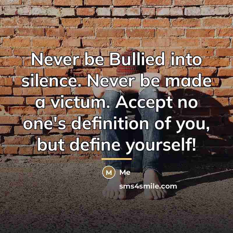 “Never be Bullied into silence. Never be made a victum.…” quote by Me