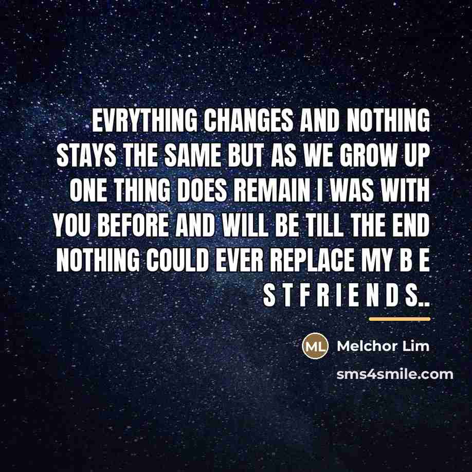 “Evrything changes and nothing stays the same but as we…” quote by Melchor Lim