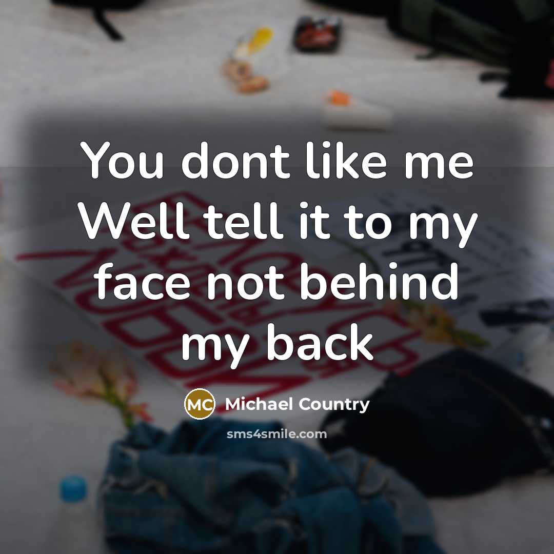 “You dont like me Well tell it to my face…” quote by Michael Country