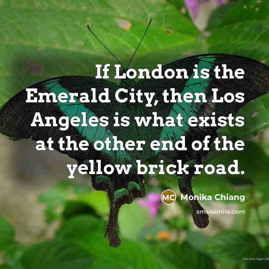 “If London is the Emerald City, then Los Angeles is…” quote by Monika Chiang
