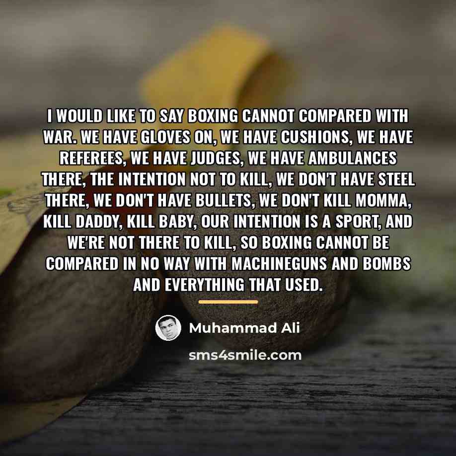 “I would like to say boxing cannot compared with war.…” quote by Muhammad Ali