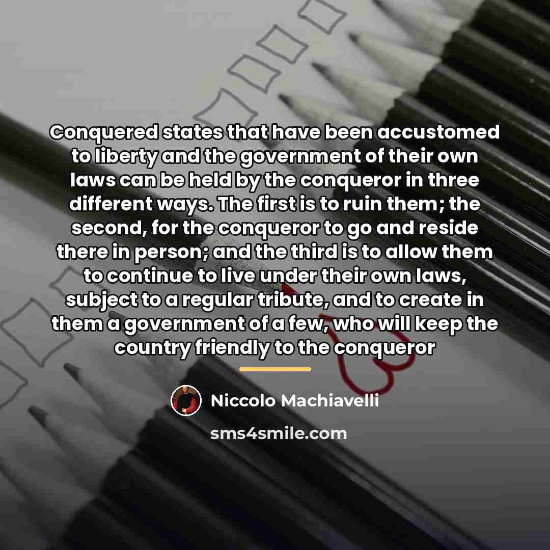 “Conquered states that have been accustomed to liberty and the…” quote by Niccolo Machiavelli