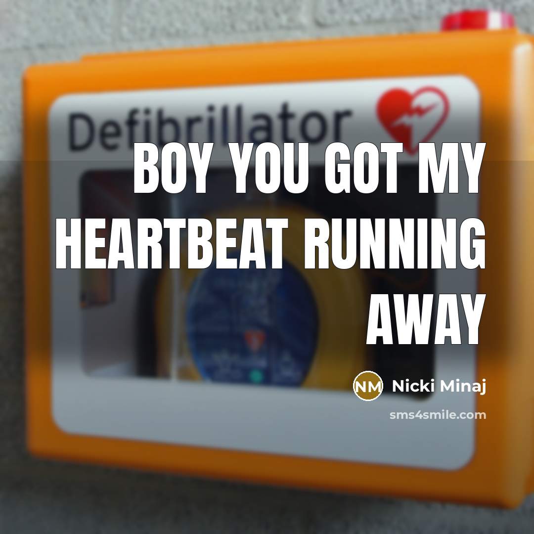 “Boy you got my heartbeat running away” quote by Nicki Minaj