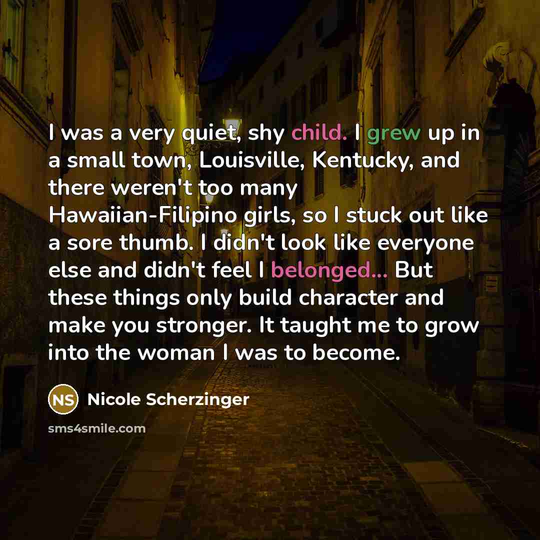 “I was a very quiet, shy child. I grew up…” quote by Nicole Scherzinger