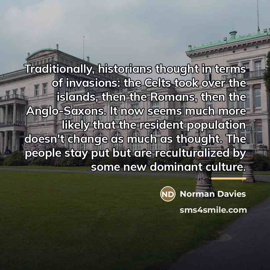 “Traditionally, historians thought in terms of invasions: the Celts took…” quote by Norman Davies