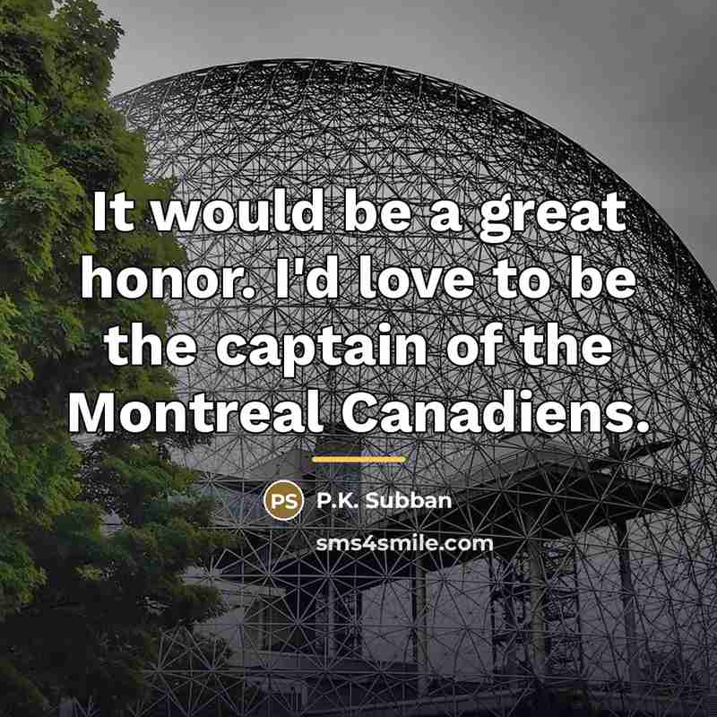 “It would be a great honor. I'd love to be…” quote by P.K. Subban