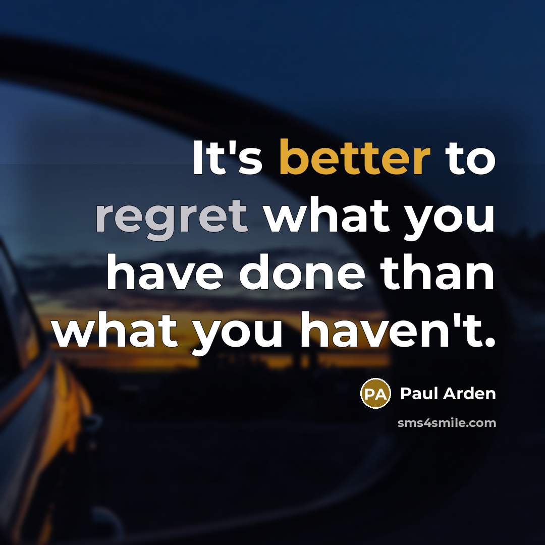 “It's better to regret what you have done than what you haven't.” quote by Paul Arden