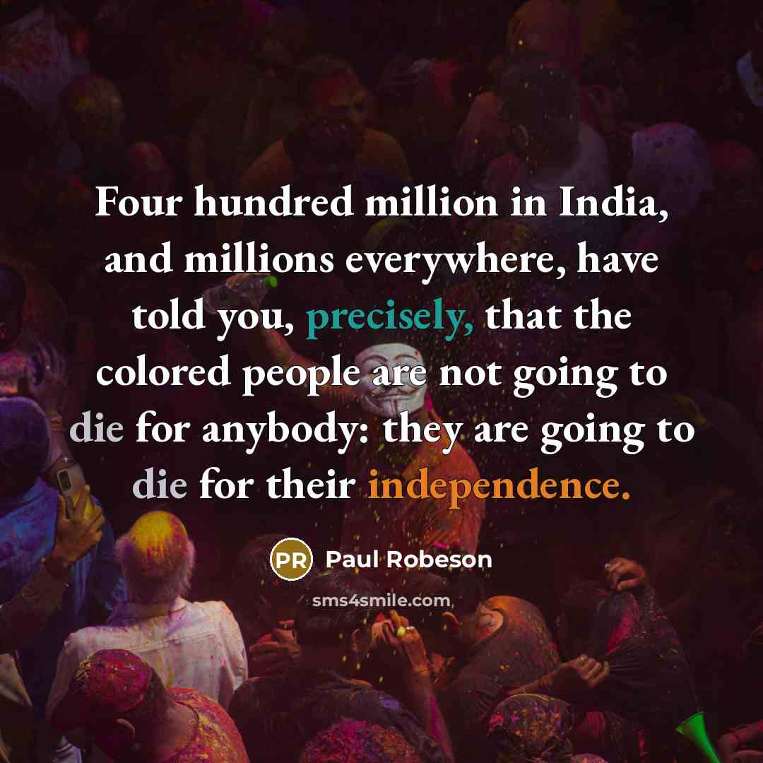 “Four hundred million in India, and millions everywhere, have told…” quote by Paul Robeson