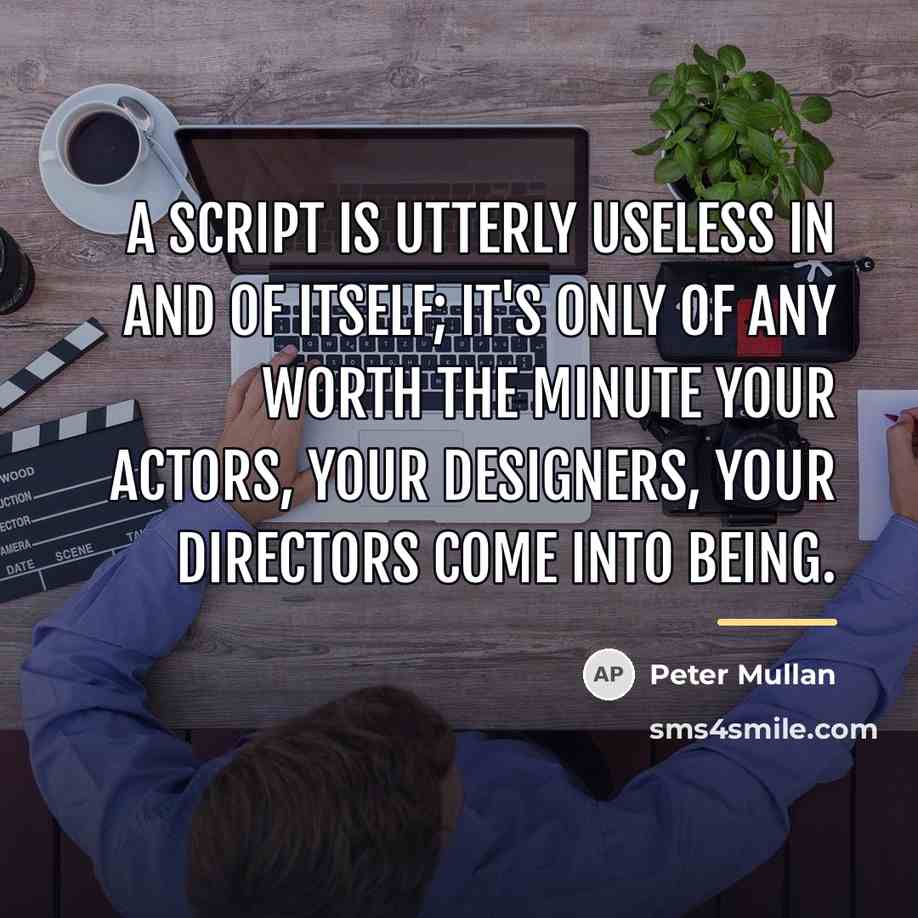 “A script is utterly useless in and of itself; it's…” quote by Peter Mullan