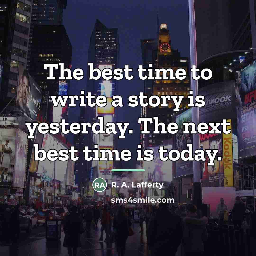 “The best time to write a story is yesterday. The…” quote by R. A. Lafferty