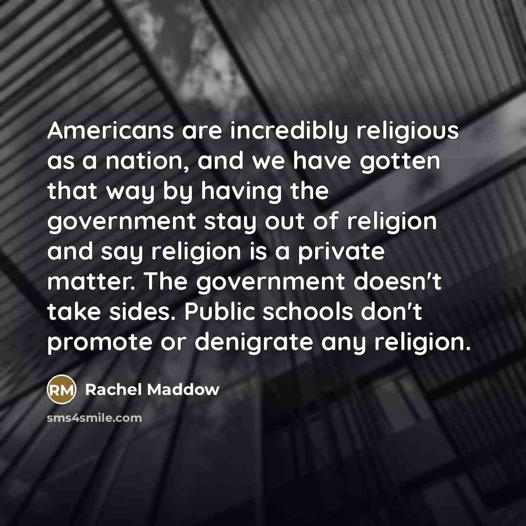 “Americans are incredibly religious as a nation, and we have…” quote by Rachel Maddow
