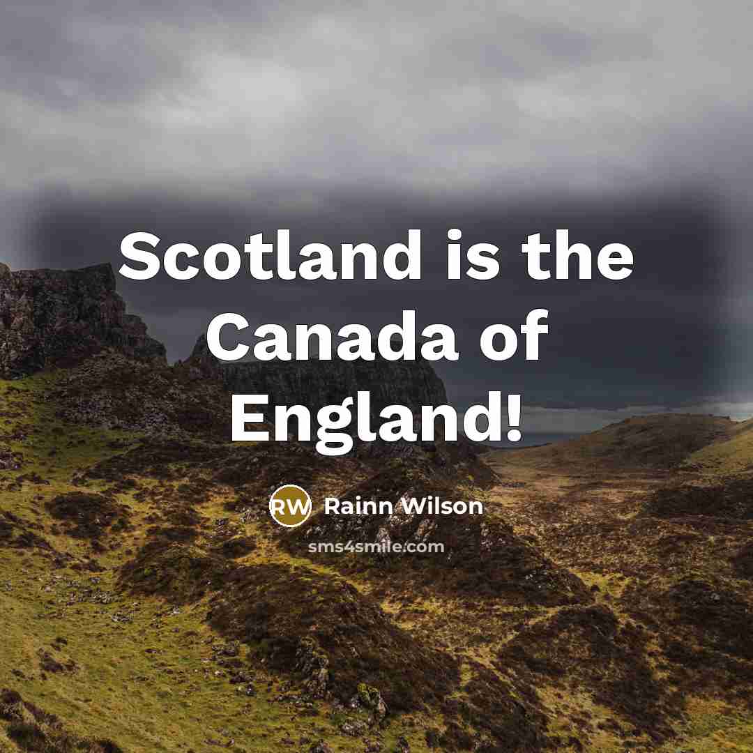 “Scotland is the Canada of England!…” quote by Rainn Wilson