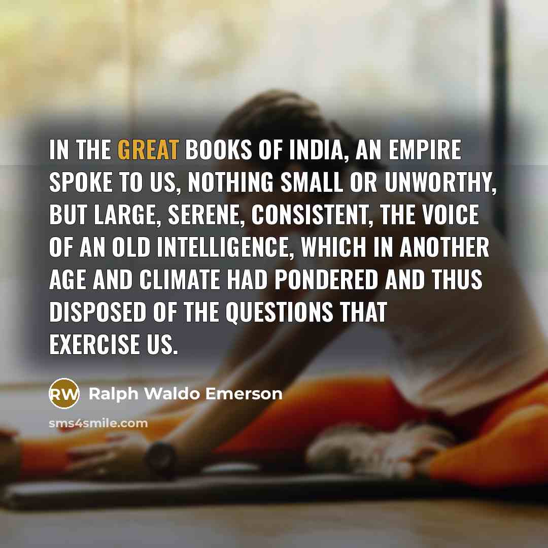 “In the great books of India, an empire spoke to…” quote by Ralph Waldo Emerson