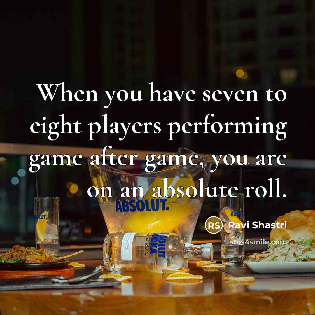 “When you have seven to eight players performing game after…” quote by Ravi Shastri